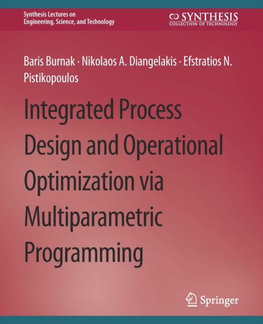 Cover for Baris Burnak · Integrated Process Design and Operational Optimization via Multiparametric Programming - Synthesis Lectures on Engineering, Science, and Technology (Paperback Book) (2020)