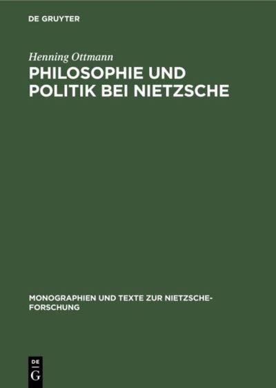 Philosophie und Politik bei Nietzsche - Henning Ottmann - Books - W. de Gruyter - 9783110100617 - August 1, 1987