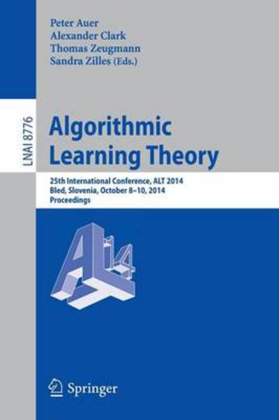 Cover for Peter Auer · Algorithmic Learning Theory: 25th International Conference, Alt 2014, Bled, Slovenia, October 8-10, 2014, Proceedings - Lecture Notes in Computer Science / Lecture Notes in Artificial Intelligence (Paperback Book) (2014)