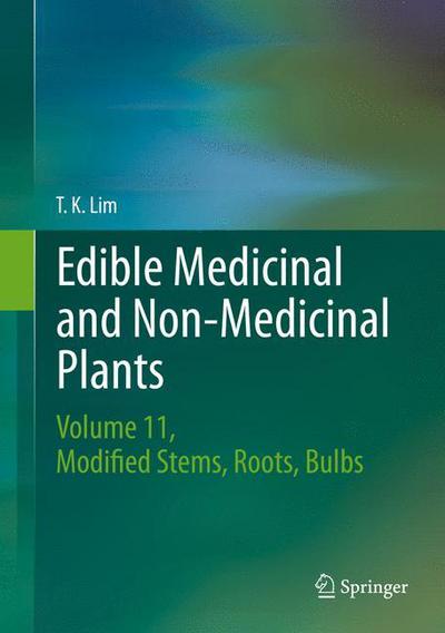 Cover for T. K. Lim · Edible Medicinal and Non-Medicinal Plants: Volume 11 Modified Stems, Roots, Bulbs (Hardcover Book) [1st ed. 2016 edition] (2016)