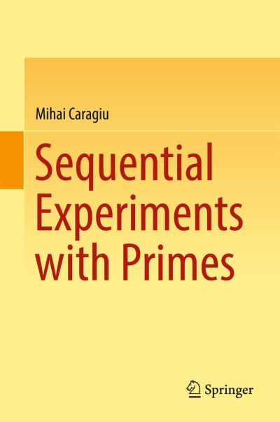 Cover for Mihai Caragiu · Sequential Experiments with Primes (Hardcover Book) [1st ed. 2017 edition] (2017)