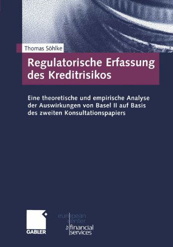 Thomas Soehlke · Regulatorische Erfassung Des Kreditrisikos: Eine Theoretische Und Empirische Analyse Der Auswirkungen Von Basel II Auf Basis Des Zweiten Konsultationspapiers - Schriftenreihe Des European Center for Financial Services (Pocketbok) [Softcover Reprint of the Original 1st 2002 edition] (2012)