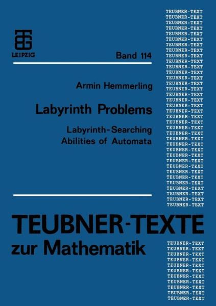 Labyrinth Problems: Labyrinth-Searching Abilities of Automata - Teubner-Texte Zur Mathematik - Armin Hemmerling - Books - Vieweg+teubner Verlag - 9783322945617 - November 26, 2012