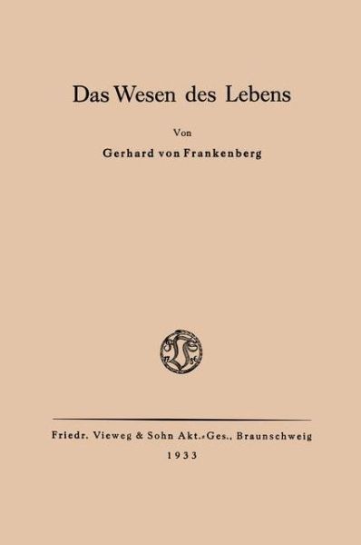 Cover for Frankenberg, Gerhard ~Von&amp;#156; · Das Wesen Des Lebens: Ordnung ALS Wesentliche Eigenschaft Der Belebten Materie (Paperback Book) [1933 edition] (1933)