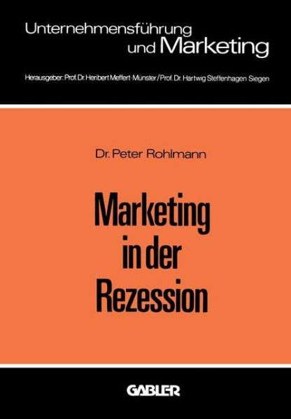 Cover for Peter Rohlmann · Marketing in Der Rezession: Ein Beitrag Zur Antizyklischen Produkt- Und Programmpolitik Bei Langlebigen Konsumgutern - Unternehmensfuhrung Und Marketing (Paperback Book) [1977 edition] (1977)
