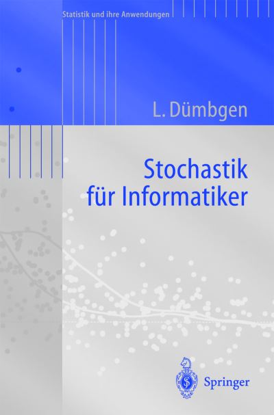 Cover for Lutz Dumbgen · Stochastik Fur Informatiker - Statistik Und Ihre Anwendungen (Paperback Book) [2003 edition] (2003)