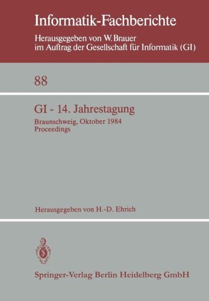 Cover for H -d Ehrich · GI -- 14. Jahrestagung: Braunschweig, 2.-4. Oktober 1984 Proceedings - Informatik-Fachberichte (Paperback Bog) (1984)