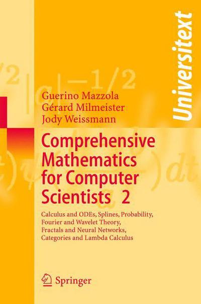 Cover for Guerino Mazzola · Comprehensive Mathematics for Computer Scientists 2: Calculus and ODEs, Splines, Probability, Fourier and Wavelet Theory, Fractals and Neural Networks, Categories and Lambda Calculus - Universitext (Paperback Book) [2005 edition] (2004)