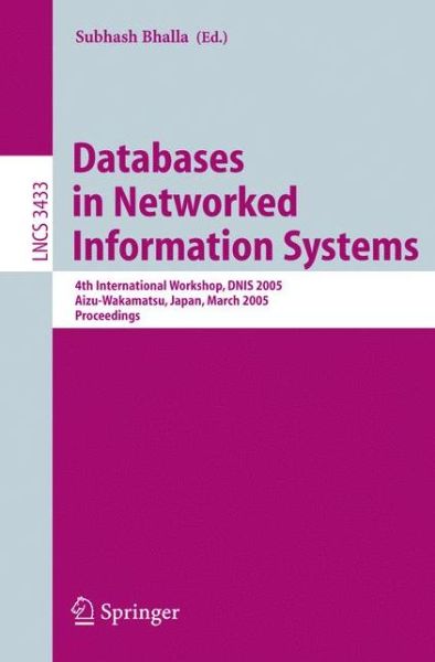 Databases in Networked Information Systems: 4th International Workshop, DNIS 2005, Aizu-Wakamatsu, Japan, March 28-30, 2005, Proceedings - Information Systems and Applications, incl. Internet / Web, and HCI - Subhash Bhalla - Books - Springer-Verlag Berlin and Heidelberg Gm - 9783540253617 - March 22, 2005