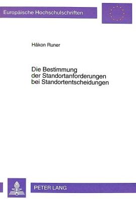 Cover for Hakon Runer · Die Bestimmung Der Standortanforderungen Bei Standortentscheidungen: Eine Empirische, Quantitative Und Kognitive Analyse - Europaeische Hochschulschriften / European University Studie (Paperback Book) (1999)
