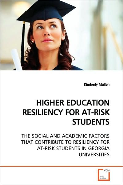 Cover for Kimberly Mullen · Higher Education Resiliency for At-risk Students: the Social and Academic Factors That Contribute to Resiliency for At-risk Students in Georgia Universities (Paperback Book) (2009)