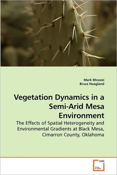 Cover for Bruce Hoagland · Vegetation Dynamics in a Semi-arid Mesa Environment: the Effects of Spatial Heterogeneity and Environmental Gradients at Black Mesa, Cimarron County, Oklahoma (Paperback Bog) (2010)