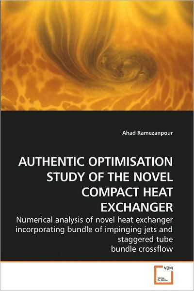 Cover for Ahad Ramezanpour · Authentic Optimisation Study of the Novel Compact Heat Exchanger: Numerical Analysis of Novel Heat Exchanger Incorporating Bundle of Impinging Jets and Staggered Tube Bundle Crossflow (Paperback Book) (2009)