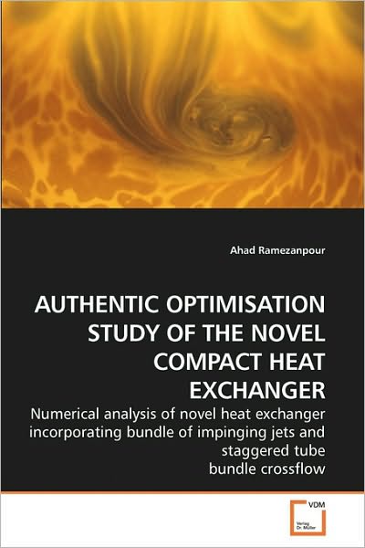 Authentic Optimisation Study of the Novel Compact Heat Exchanger: Numerical Analysis of Novel Heat Exchanger Incorporating Bundle of Impinging Jets and Staggered Tube Bundle Crossflow - Ahad Ramezanpour - Boeken - VDM Verlag Dr. Müller - 9783639209617 - 1 december 2009