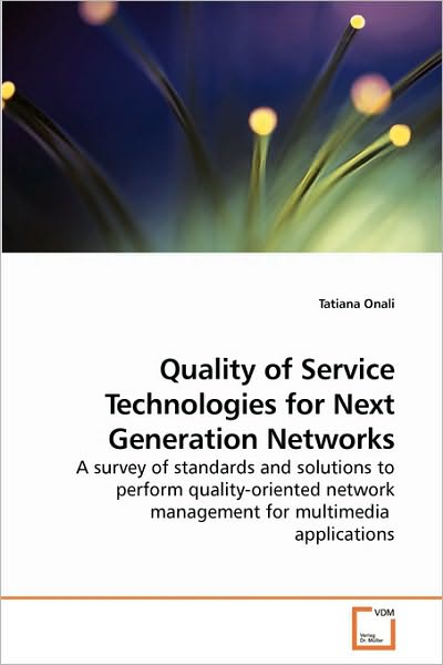 Cover for Tatiana Onali · Quality of Service Technologies for Next Generation Networks: a Survey of Standards and Solutions to Perform Quality-oriented Network Management for Multimedia  Applications (Paperback Bog) (2010)