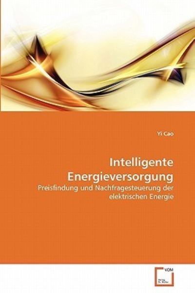Cover for Yi Cao · Intelligente Energieversorgung: Preisfindung Und Nachfragesteuerung Der Elektrischen Energie (Paperback Book) [German edition] (2011)