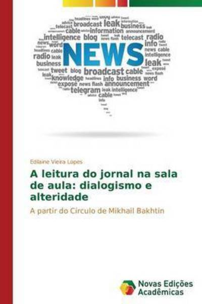 Cover for Vieira Lopes Edilaine · A Leitura Do Jornal Na Sala De Aula: Dialogismo E Alteridade (Taschenbuch) (2015)