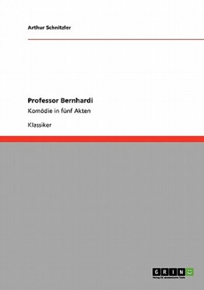 Professor Bernhardi - Arthur Schnitzler - Bücher - GRIN Verlag - 9783640256617 - 30. Januar 2009