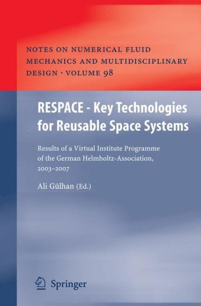 Cover for Ali Gulhan · RESPACE  - Key Technologies for Reusable Space Systems: Results of a Virtual Institute Programme of the German Helmholtz-Association, 2003 - 2007 - Notes on Numerical Fluid Mechanics and Multidisciplinary Design (Paperback Book) [Softcover reprint of hardcover 1st ed. 2008 edition] (2010)