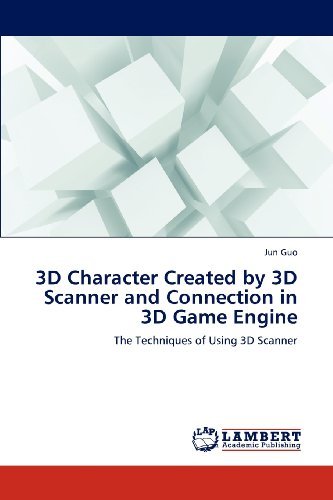 Cover for Jun Guo · 3D Character Created by 3D Scanner and Connection in 3D Game Engine: the Techniques of Using 3D Scanner (Pocketbok) (2012)