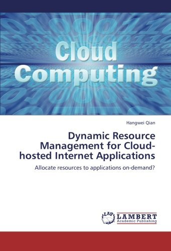 Cover for Hangwei Qian · Dynamic Resource Management for Cloud-hosted Internet Applications: Allocate Resources to Applications On-demand? (Paperback Book) (2012)