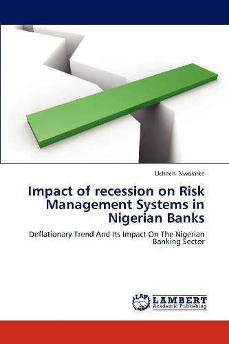 Impact of Recession on Risk Management Systems in Nigerian Banks: Deflationary Trend and Its Impact on the Nigerian Banking Sector - Uchechi Nwokeke - Libros - LAP LAMBERT Academic Publishing - 9783659236617 - 19 de diciembre de 2012