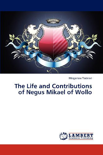 Cover for Misganaw Tadesse · The Life and Contributions of Negus Mikael of Wollo (Paperback Book) (2012)