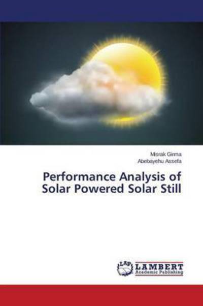 Cover for Girma Misrak · Performance Analysis of Solar Powered Solar Still (Pocketbok) (2015)