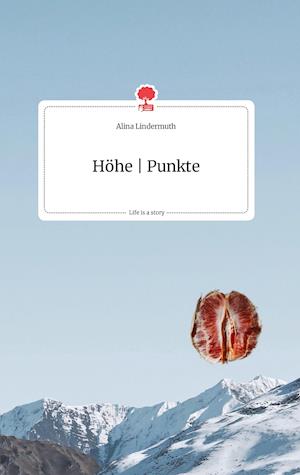 Cover for Alina Lindermuth · Höhe | Punkte. Life is a Story - story.one (Hardcover Book) (2021)
