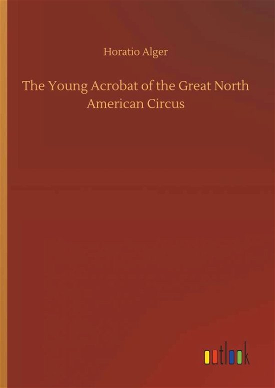 Cover for Alger · The Young Acrobat of the Great No (Buch) (2019)
