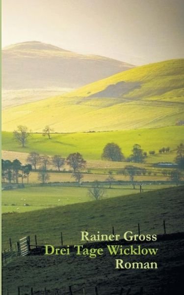 Cover for Rainer Gross · Drei Tage Wicklow (Paperback Book) (2015)