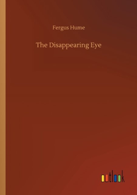 Cover for Fergus Hume · The Disappearing Eye (Paperback Bog) (2020)