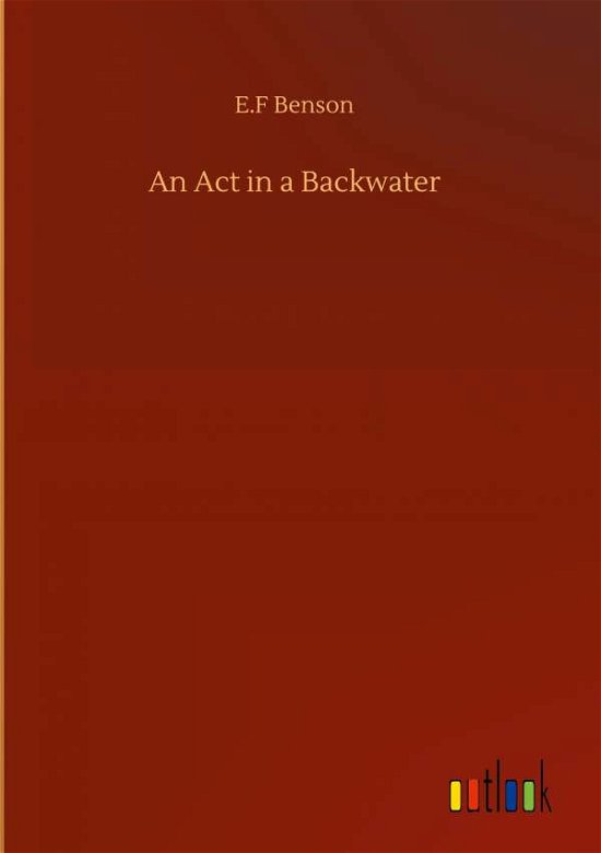 Cover for E F Benson · An Act in a Backwater (Hardcover bog) (2020)