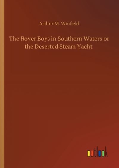 Cover for Arthur M Winfield · The Rover Boys in Southern Waters or the Deserted Steam Yacht (Pocketbok) (2020)