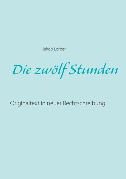 Cover for Lorber · Die zwölf Stunden (Buch) (2018)