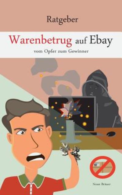 Warenbetrug auf Ebay - Bräuer - Książki -  - 9783752887617 - 16 sierpnia 2018