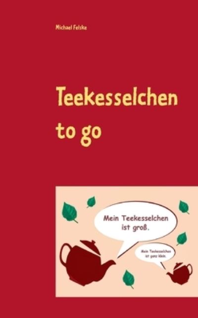 Cover for Michael Felske · Teekesselchen to go (Paperback Book) (2021)