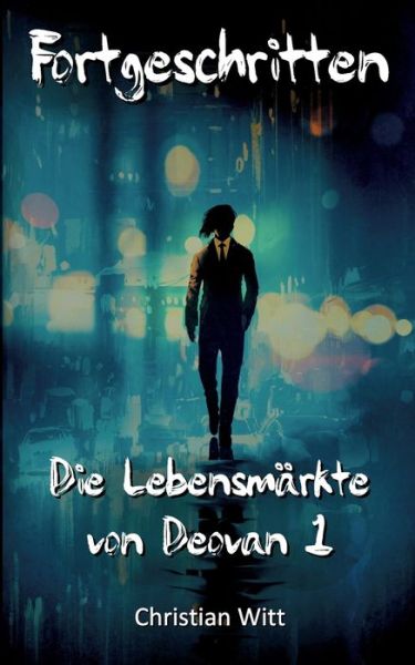 Fortgeschritten : Die Lebensmarkte von Deovan 1 - Christian Witt - Books - Books on Demand - 9783756230617 - June 30, 2022