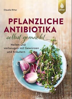 Cover for Claudia Ritter · Pflanzliche Antibiotika selbst gemacht (Pocketbok) (2021)