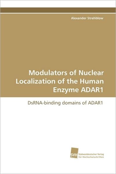 Cover for Alexander Strehblow · Modulators of Nuclear Localization of the Human Enzyme Adar1 (Paperback Book) (2009)