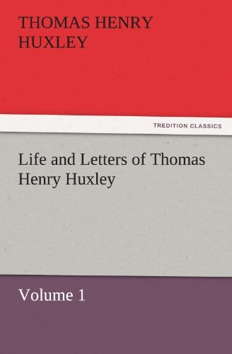 Cover for Thomas Henry Huxley · Life and Letters of Thomas Henry Huxley: Volume 1 (Tredition Classics) (Paperback Book) (2011)