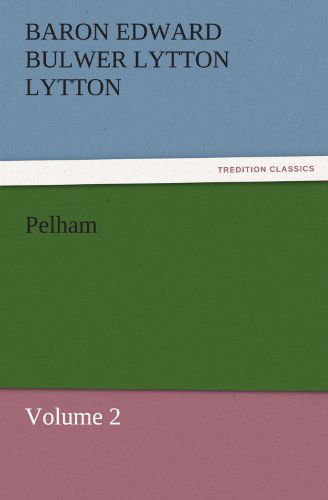 Cover for Baron Edward Bulwer Lytton Lytton · Pelham: Volume 2 (Tredition Classics) (Paperback Book) (2011)