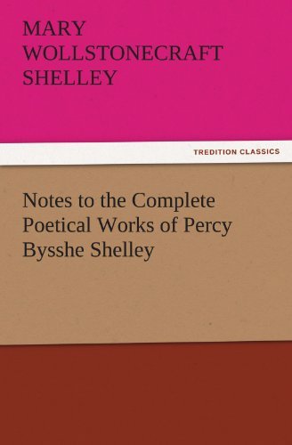 Notes to the Complete Poetical Works of Percy Bysshe Shelley (Tredition Classics) - Mary Wollstonecraft Shelley - Bøger - tredition - 9783842456617 - 25. november 2011