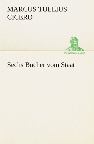 Cover for Marcus Tullius Cicero · Sechs Bücher Vom Staat (Tredition Classics) (German Edition) (Paperback Book) [German edition] (2012)