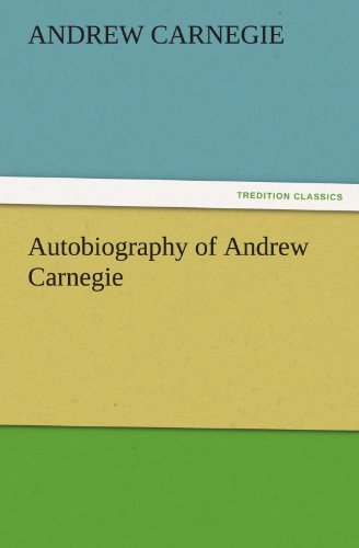 Autobiography of Andrew Carnegie (Tredition Classics) - Andrew Carnegie - Kirjat - tredition - 9783842485617 - keskiviikko 30. marraskuuta 2011