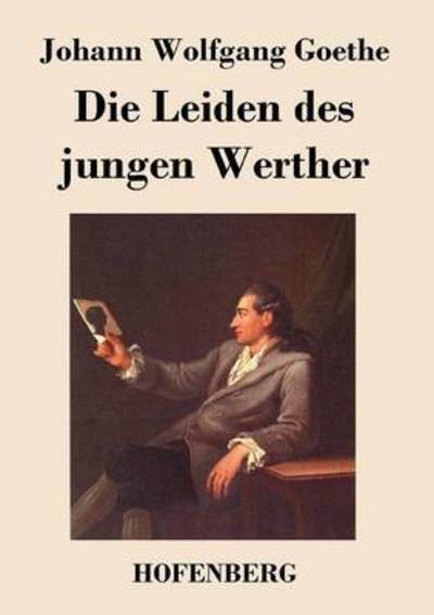 Die Leiden Des Jungen Werther - Johann Wolfgang Goethe - Books - Hofenberg - 9783843024617 - April 8, 2016