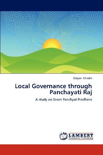 Local Governance Through Panchayati Raj: a Study on Gram Panchyat Pradhans - Kalyan Ghadei - Books - LAP LAMBERT Academic Publishing - 9783843363617 - November 27, 2012