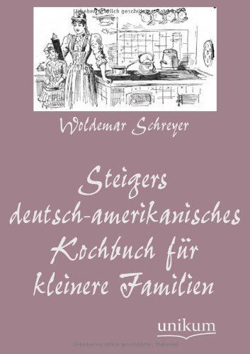 Cover for Woldemar Schreyer · Steigers Deutsch-amerikanisches Kochbuch Fur Kleinere Familien (Paperback Book) [German edition] (2012)