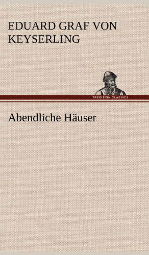 Abendliche Hauser - Eduard Graf Von Keyserling - Books - TREDITION CLASSICS - 9783847253617 - May 10, 2012