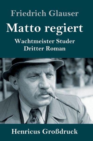 Cover for Friedrich Glauser · Matto regiert (Grossdruck): Wachtmeister Studer Dritter Roman (Hardcover bog) (2020)